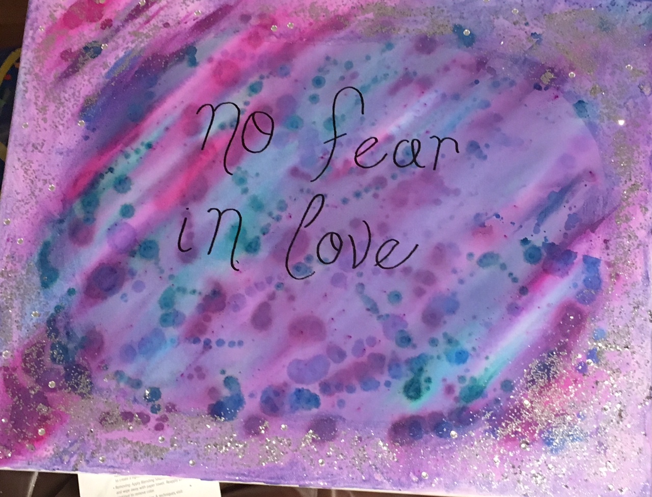 "There  is no fear in love, for perfect love casts out all fear." -1 John 4:18